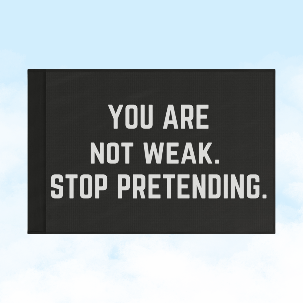You Are Not Weak. Stop Pretending. | Motivational Gym Flag for Home & Garage Gyms
