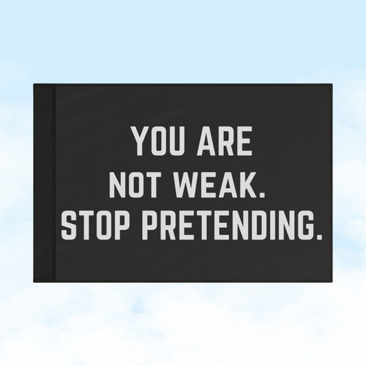 You Are Not Weak. Stop Pretending. | Motivational Gym Flag for Home & Garage Gyms